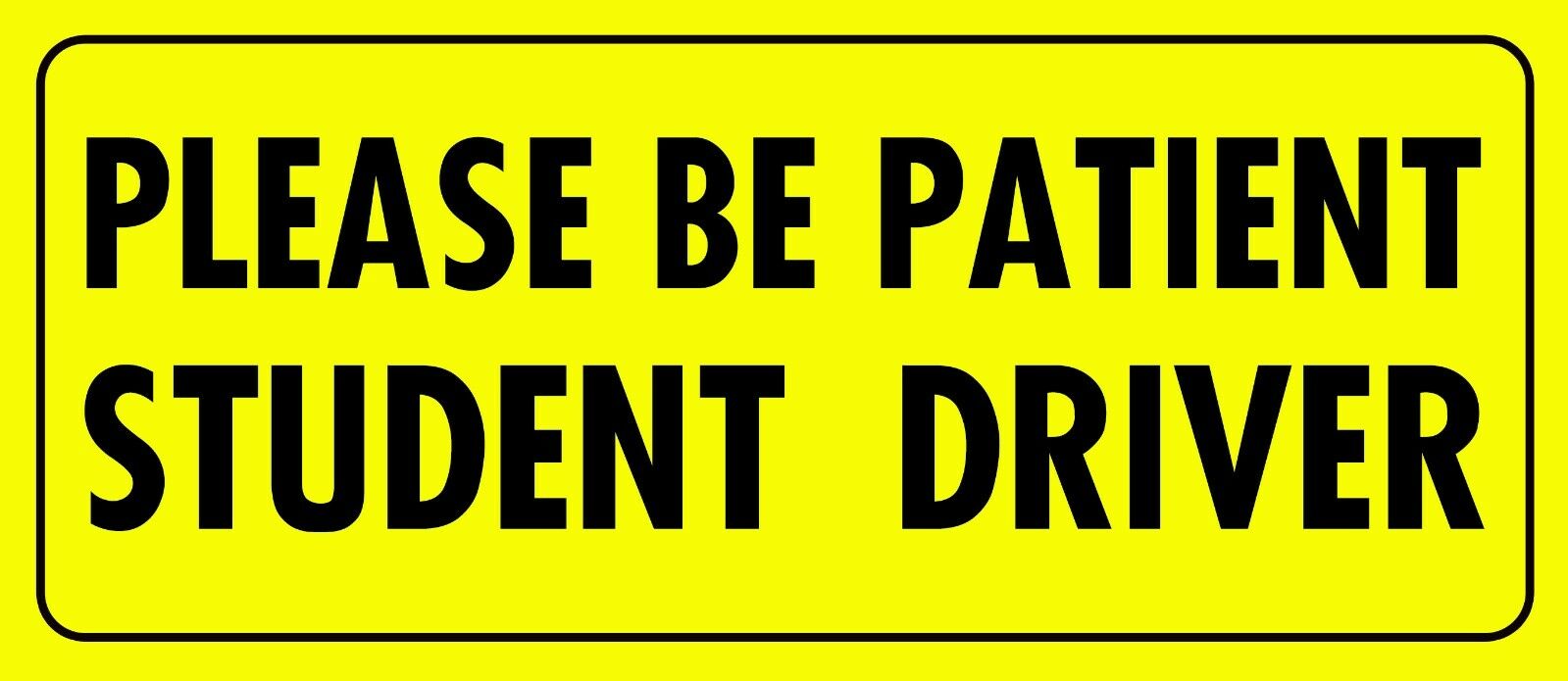Be Patient Student Driver Magnet Laminated For Uv Protection Made In The Usa 8"