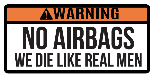 Warning, No Airbags, We Die Like Real Men - 6x3 Vinyl Bumper Sticker, Decal M012