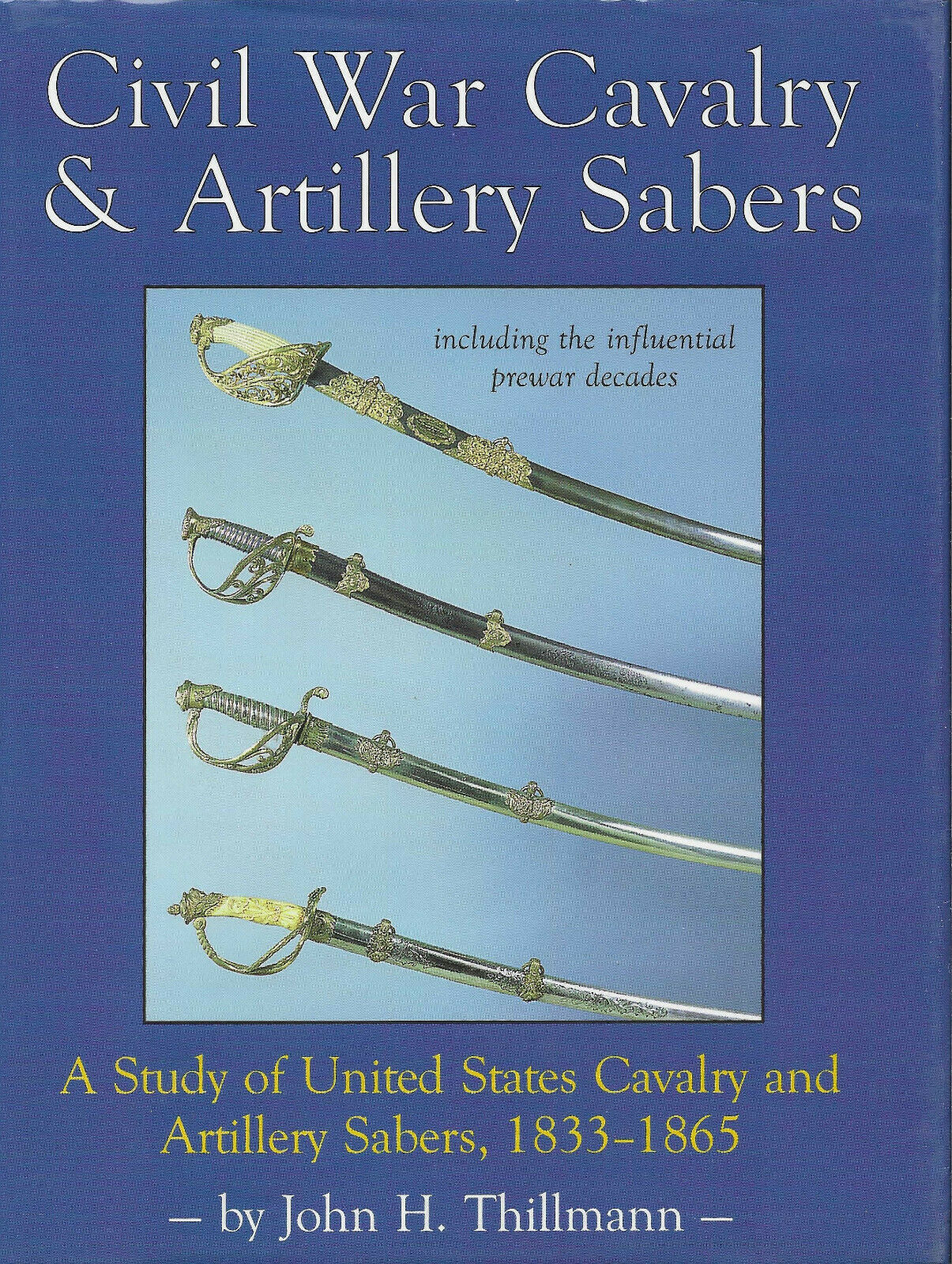 Civil War Cavalry & Artillery Sabers (including The Influential Prewar Decades)